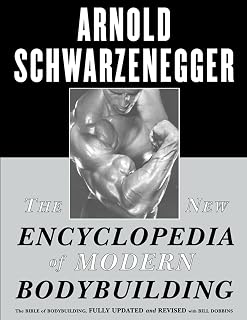 Arnold Schwarzenegger's New Encyclopedia of Modern Bodybuilding: Updated Bible for Training, Nutrition & Muscle Gains