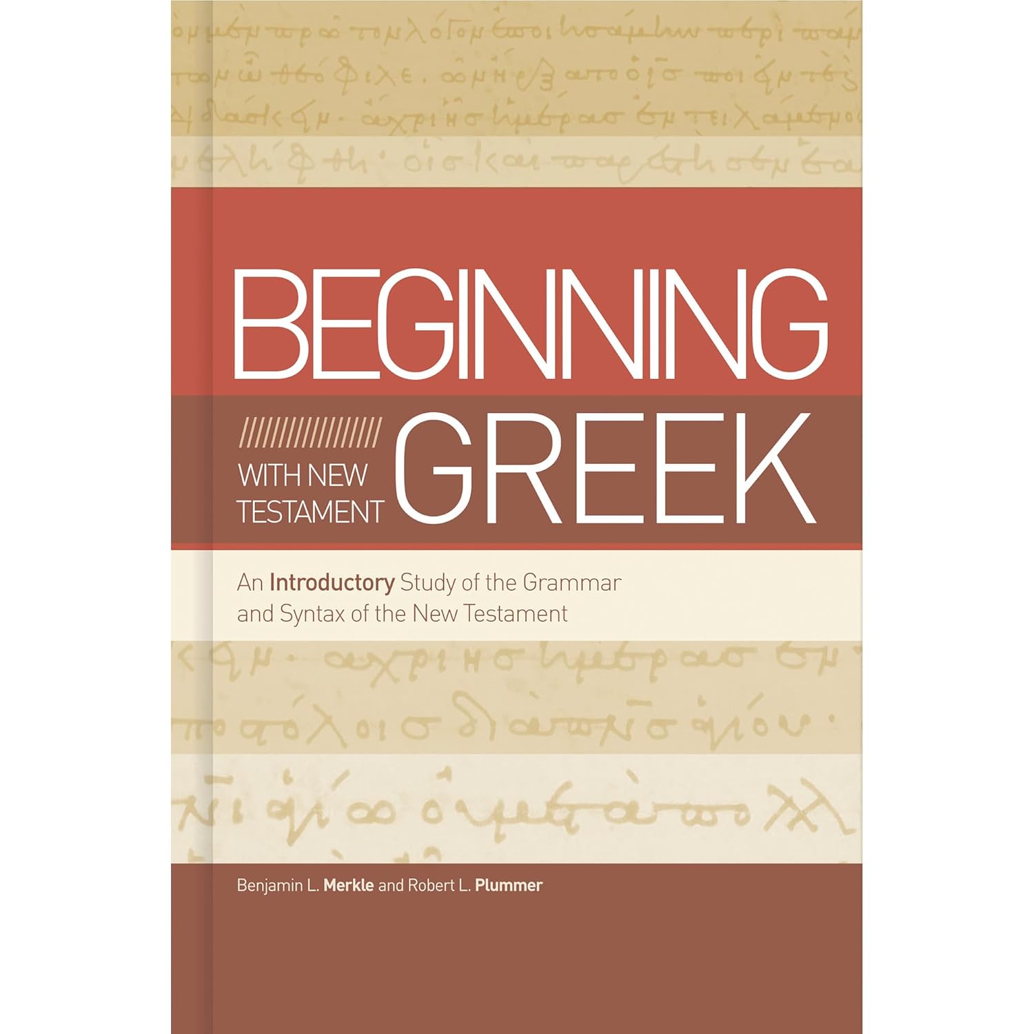 Beginning with New Testament Greek: An Introductory Study of the Grammar and Syntax of the New Testament