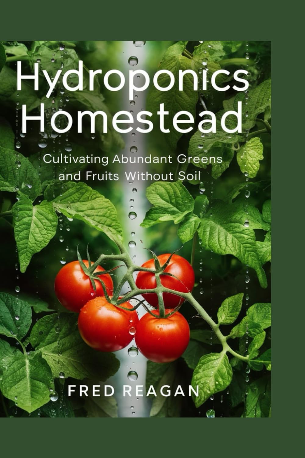 Hydroponics Homestead: Cultivating Abundant Greens and Fruits without Soil