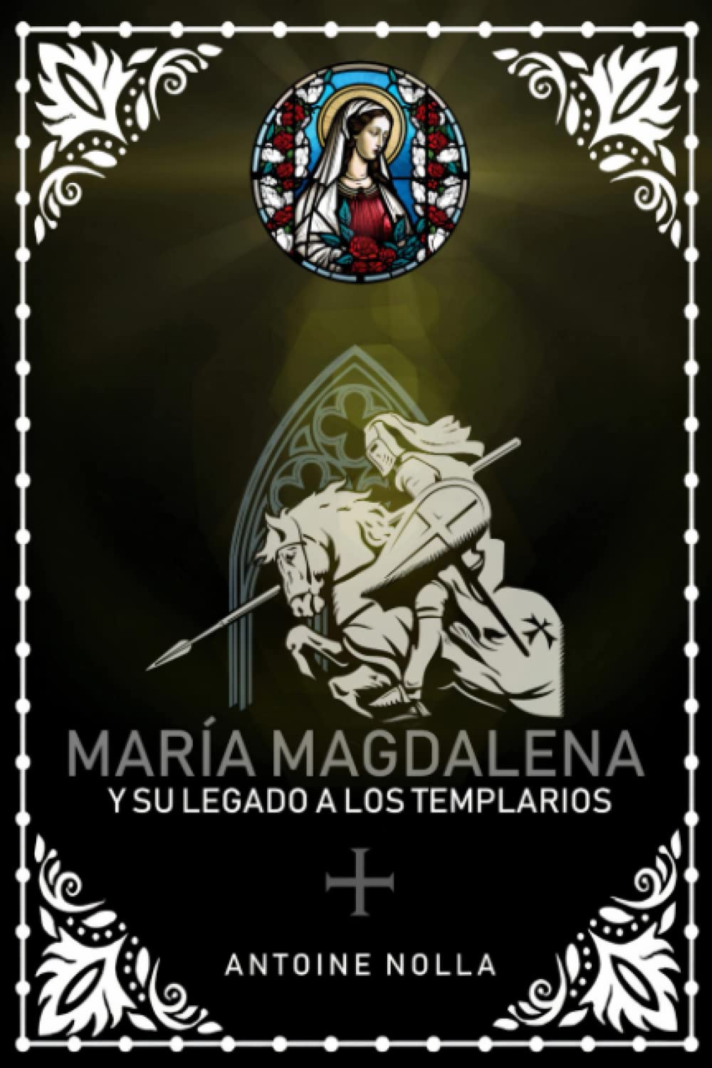 María Magdalena y su legado a los Templarios (Spanish Edition)