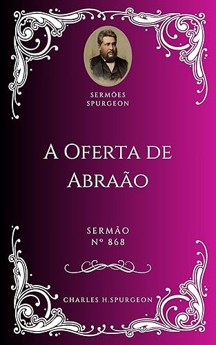 Charles H. Spurgeon - Sermão - A Oferta de Abraão (Portuguese Edition)