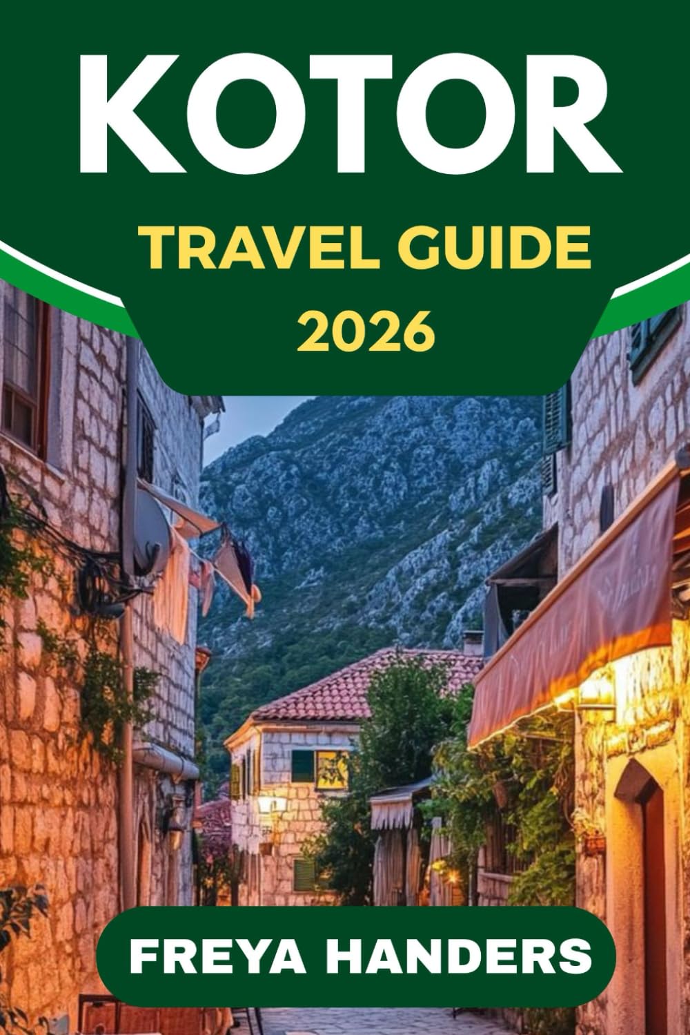 KOTOR TRAVEL GUIDE 2026: Medieval Streets, Bay Views, and Adriatic Adventures (THE EXPLORER'S COMPASS)
