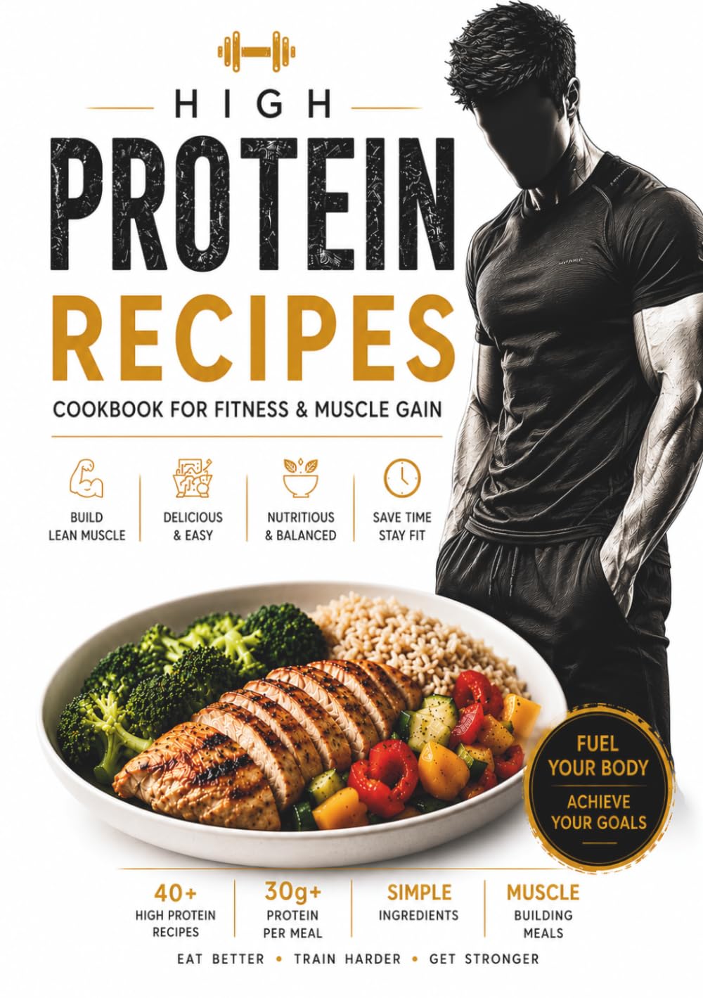 High Protein Meal Prep Cookbook: Simple Recipes to Build Muscle, Burn Fat, and Stay Full Longer