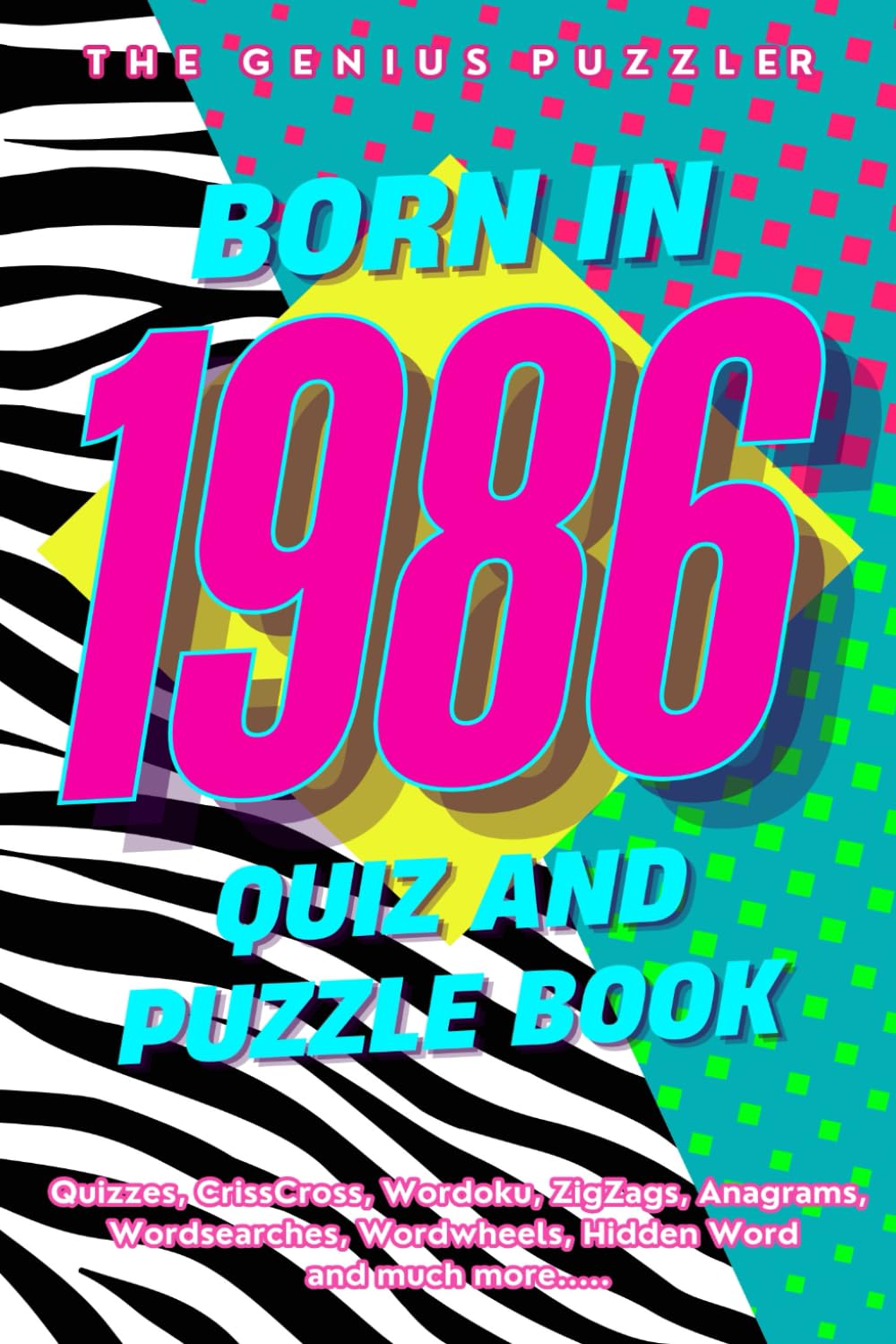 Born in 1986 Quiz and Puzzle Book: A Fun and Nostalgic Collection of Quizzes, Word Games, and Brain Teasers from Your Birth Year (Born in... Quiz and Puzzle Book Series)