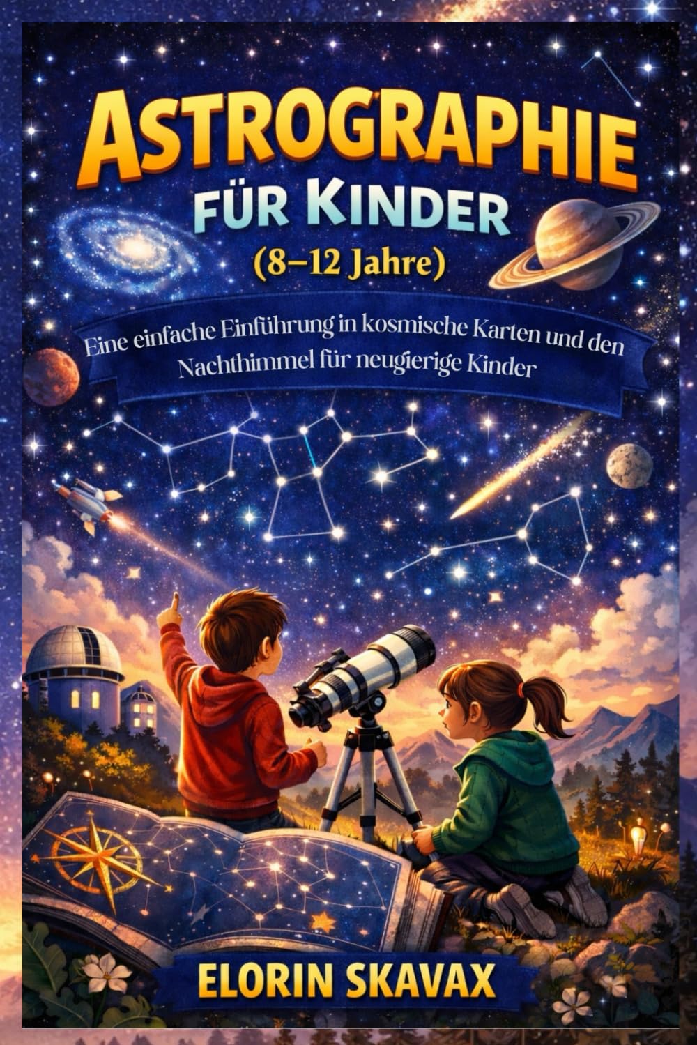 Astrographie für Kinder (8–12 Jahre): Eine einfache Einführung in kosmische Karten und den Nachthimmel für neugierige Kinder