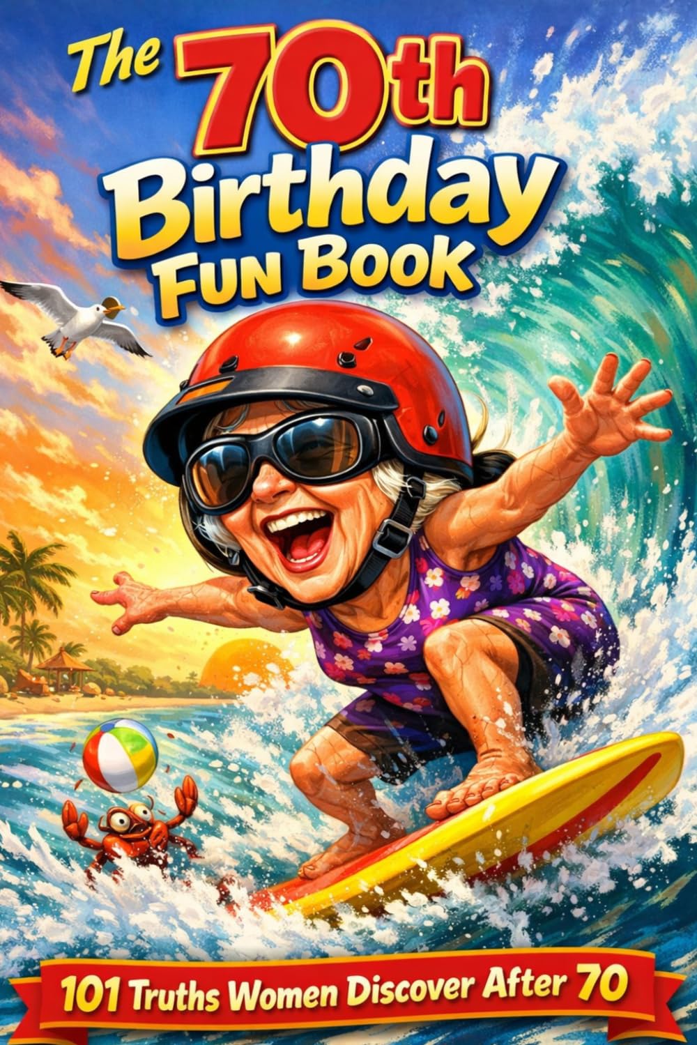 The 70th Birthday Fun Book: 101 Truths Women Discover After 70 , Perfect Gift