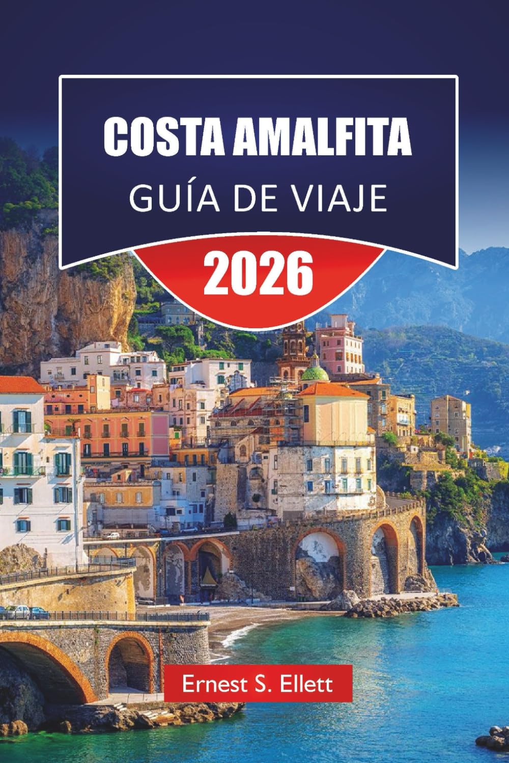 COSTA AMALFITA GUÍA DE VIAJE 2026: Planificación pueblo por pueblo, opciones de transporte e itinerarios de 3 a 7 días