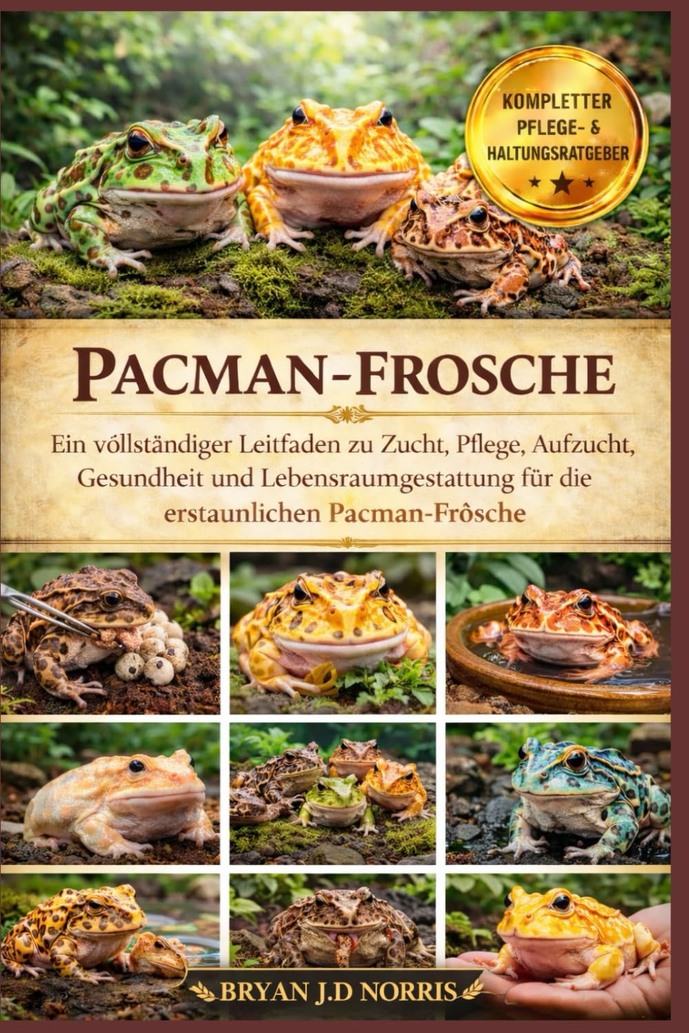 PACMAN-FROSCHE: Ein vollständiger Leitfaden zu Zucht, Pflege, Aufzucht, Gesundheit und Lebensraumgestaltung für die erstaunlichen Pacman-Frösche