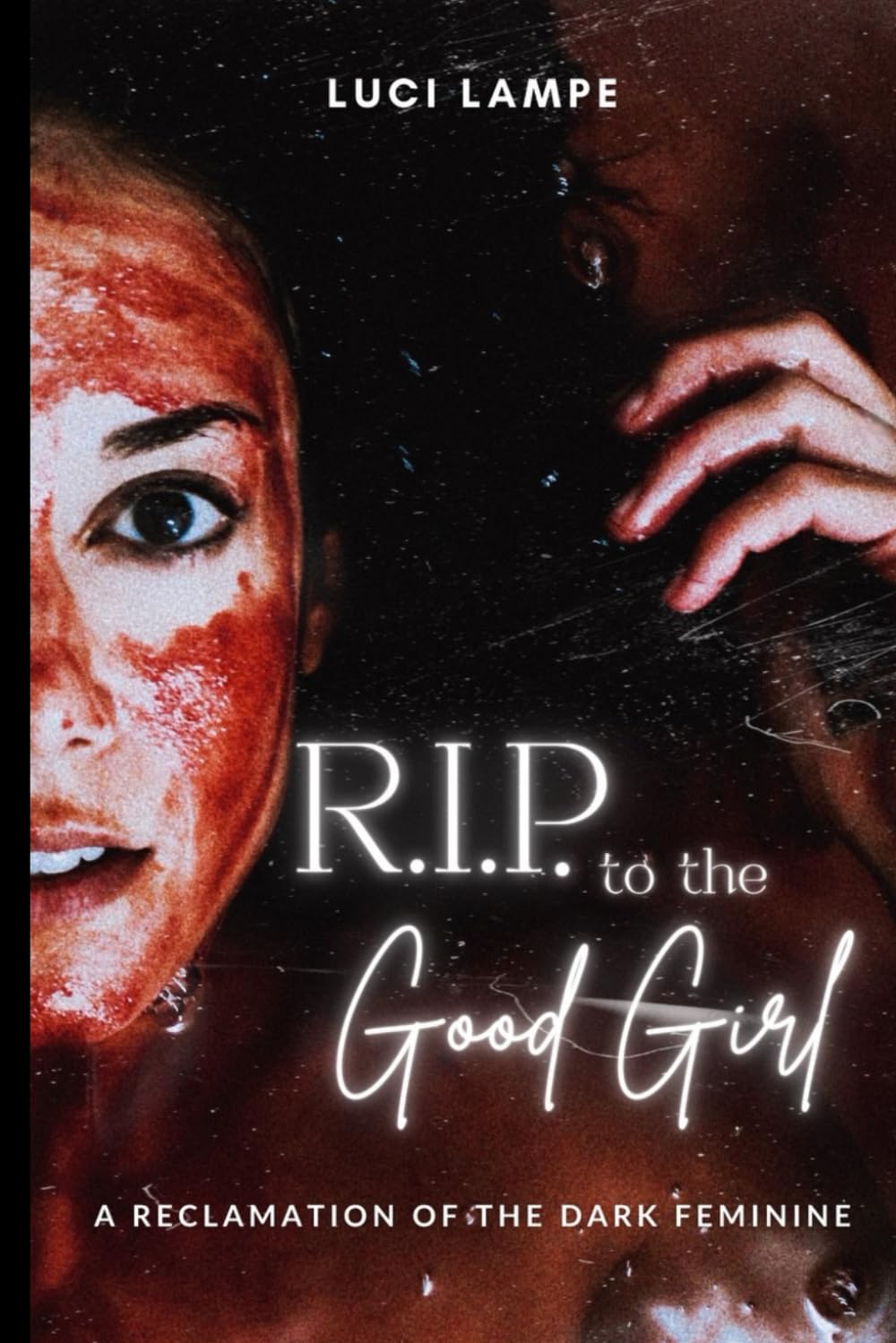 R.I.P. To The Good Girl: A Reclamation of the Dark Feminine