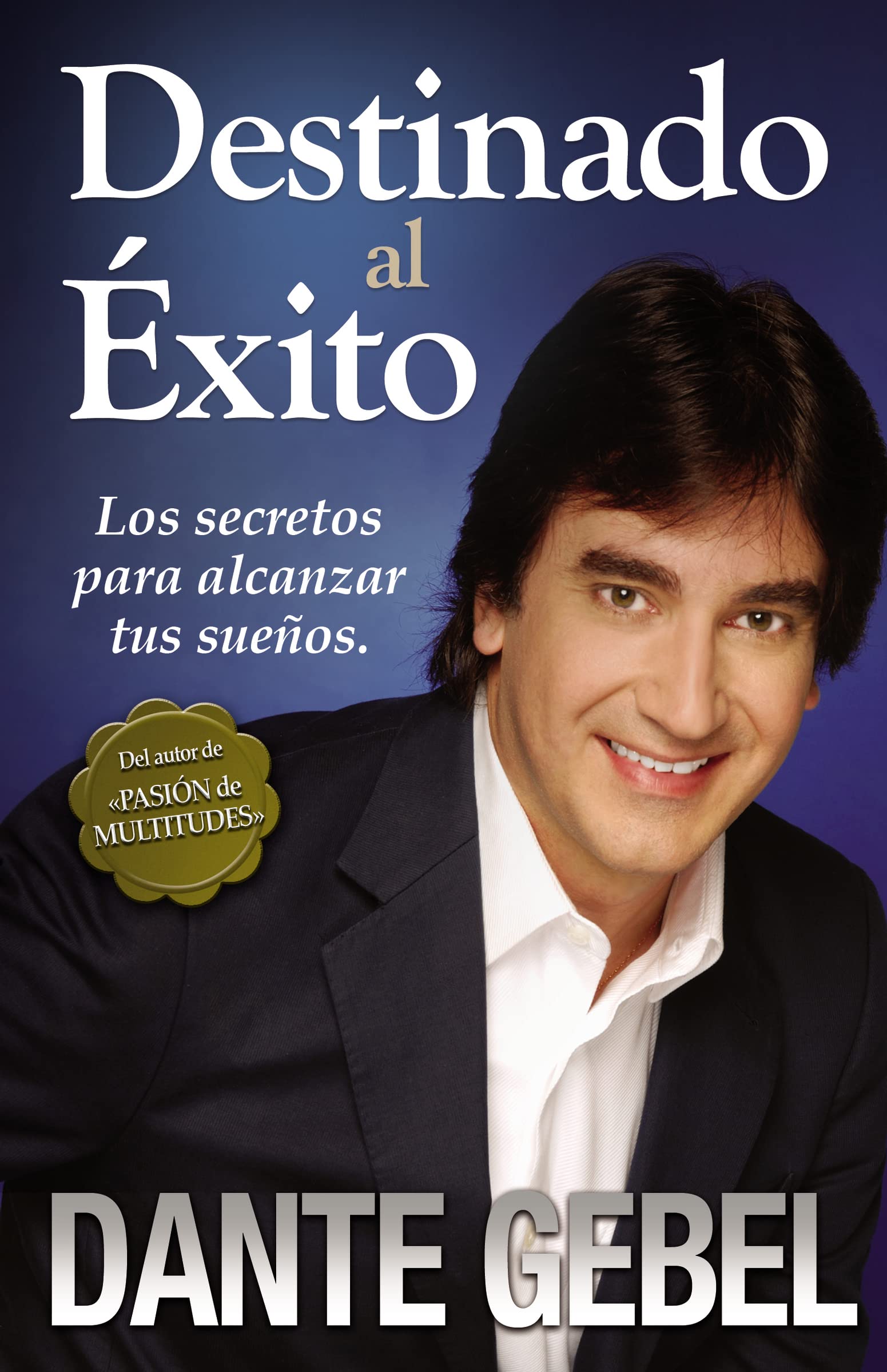 Destinado al exito: Los secretos para alcanzar tus suenos (Spanish Edition)