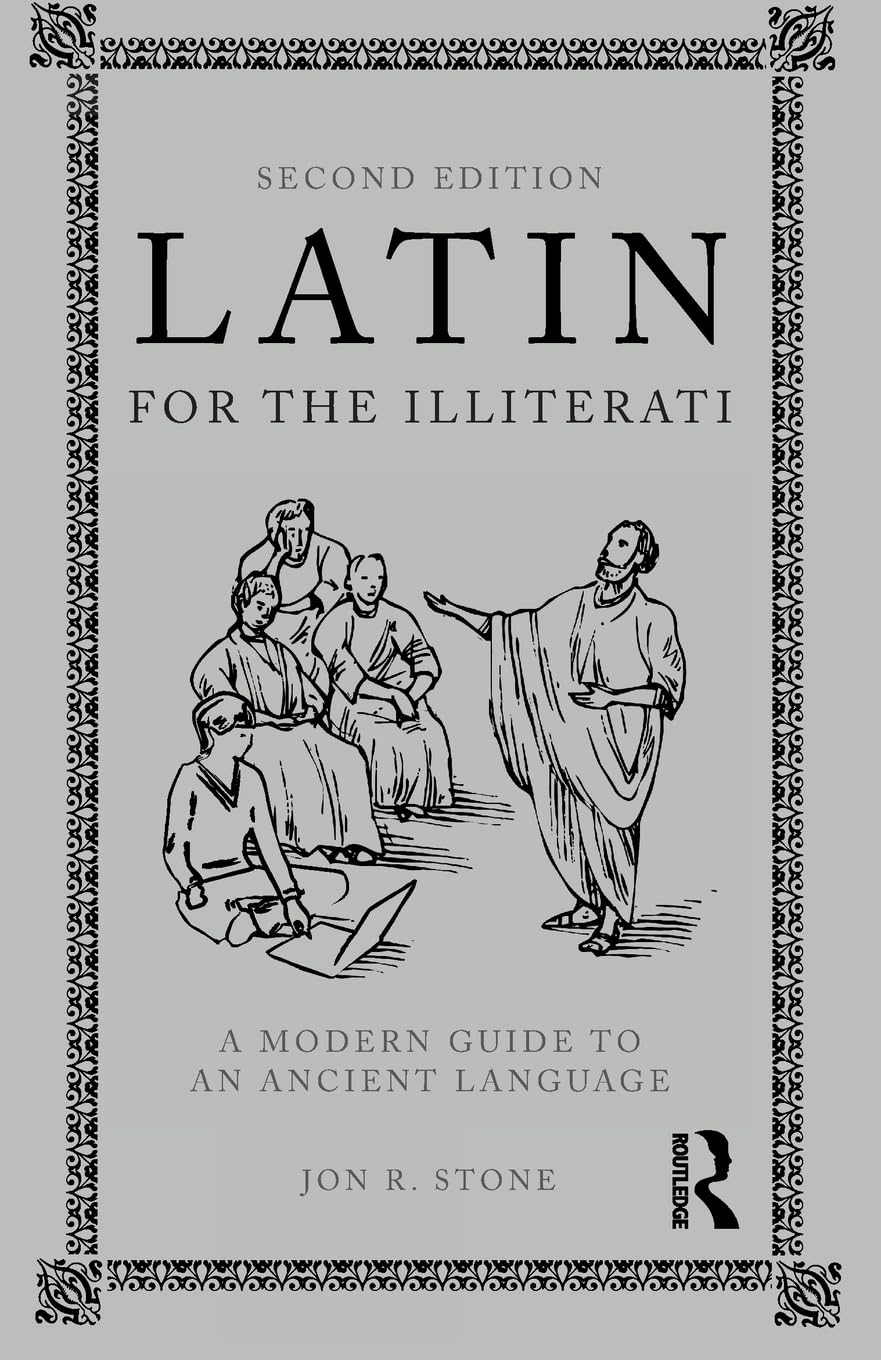 Latin for the Illiterati: A Modern Guide to an Ancient Language