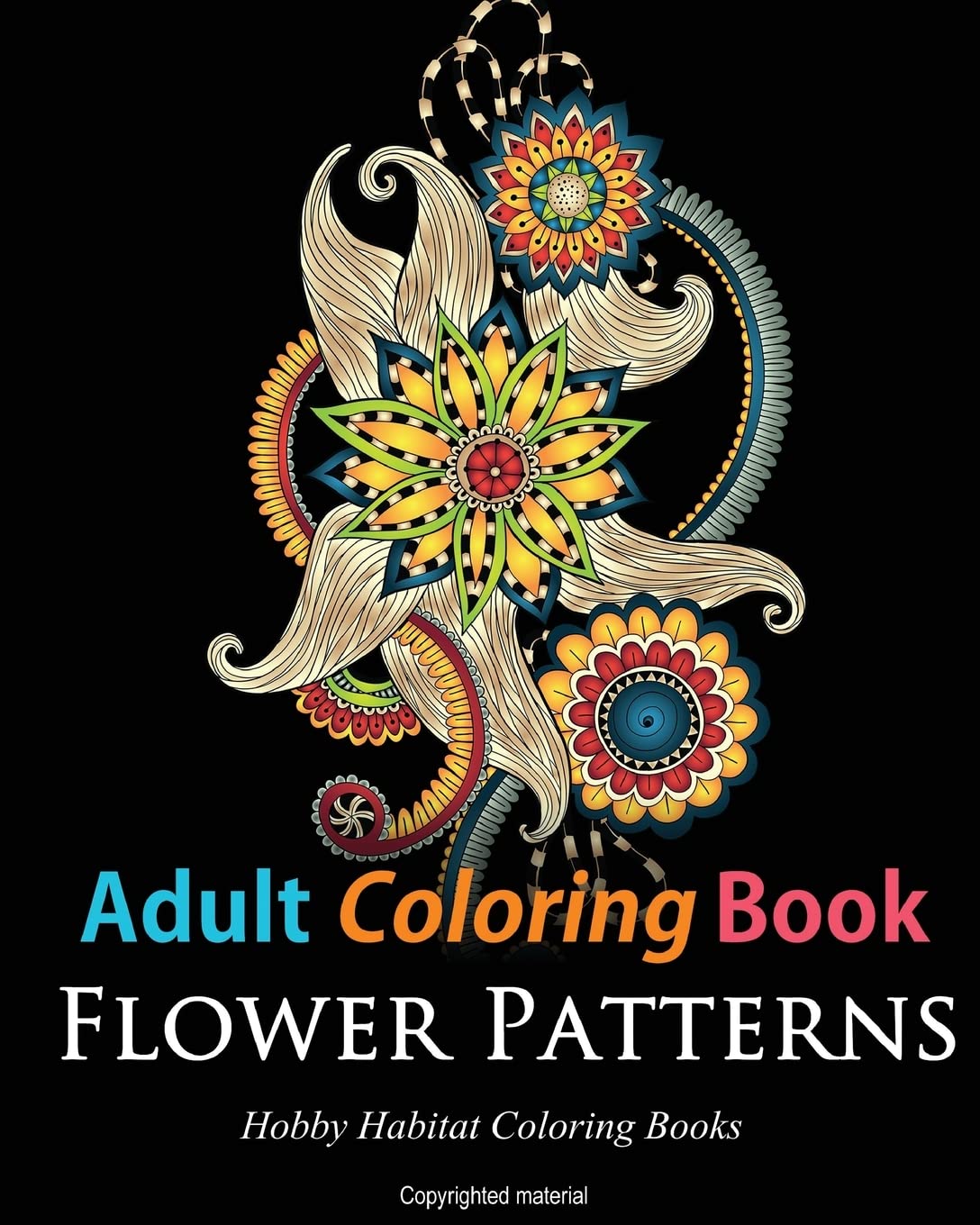 Adult Coloring Books: Flower Patterns: 50 Gorgeous, Stress Relieving Henna Flower Designs: Volume 6 (Hobby Habitat Coloring Books)