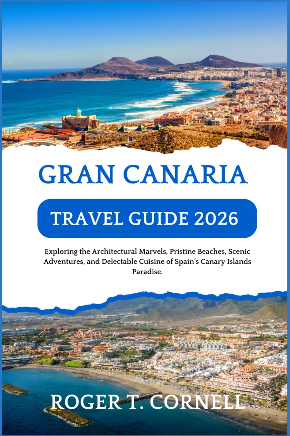 Gran Canaria Travel Guide 2026: Exploring the Architectural Marvels, Pristine Beaches, Scenic Adventures, and Delectable Cuisine of Spain’s Canary Islands Paradise.