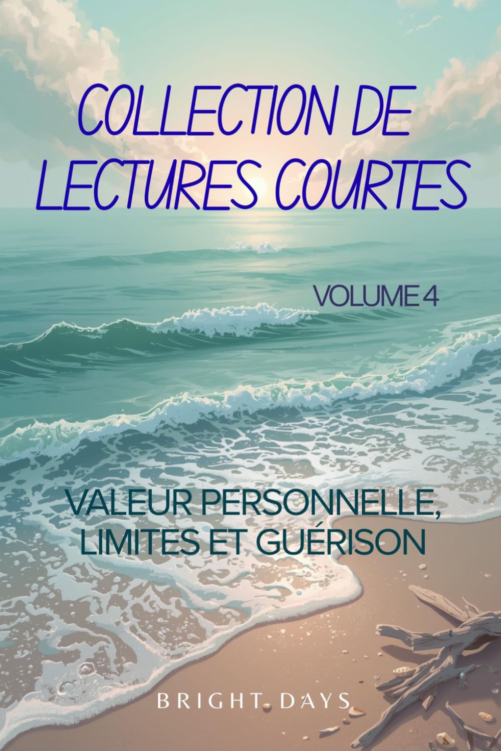 Collection de lectures courtes – Volume 4: Valeur personnelle, limites et guérison (Réflexions sur la vie : Lectures courtes)