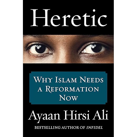 Heretic: Why Islam Needs a Reformation Now
