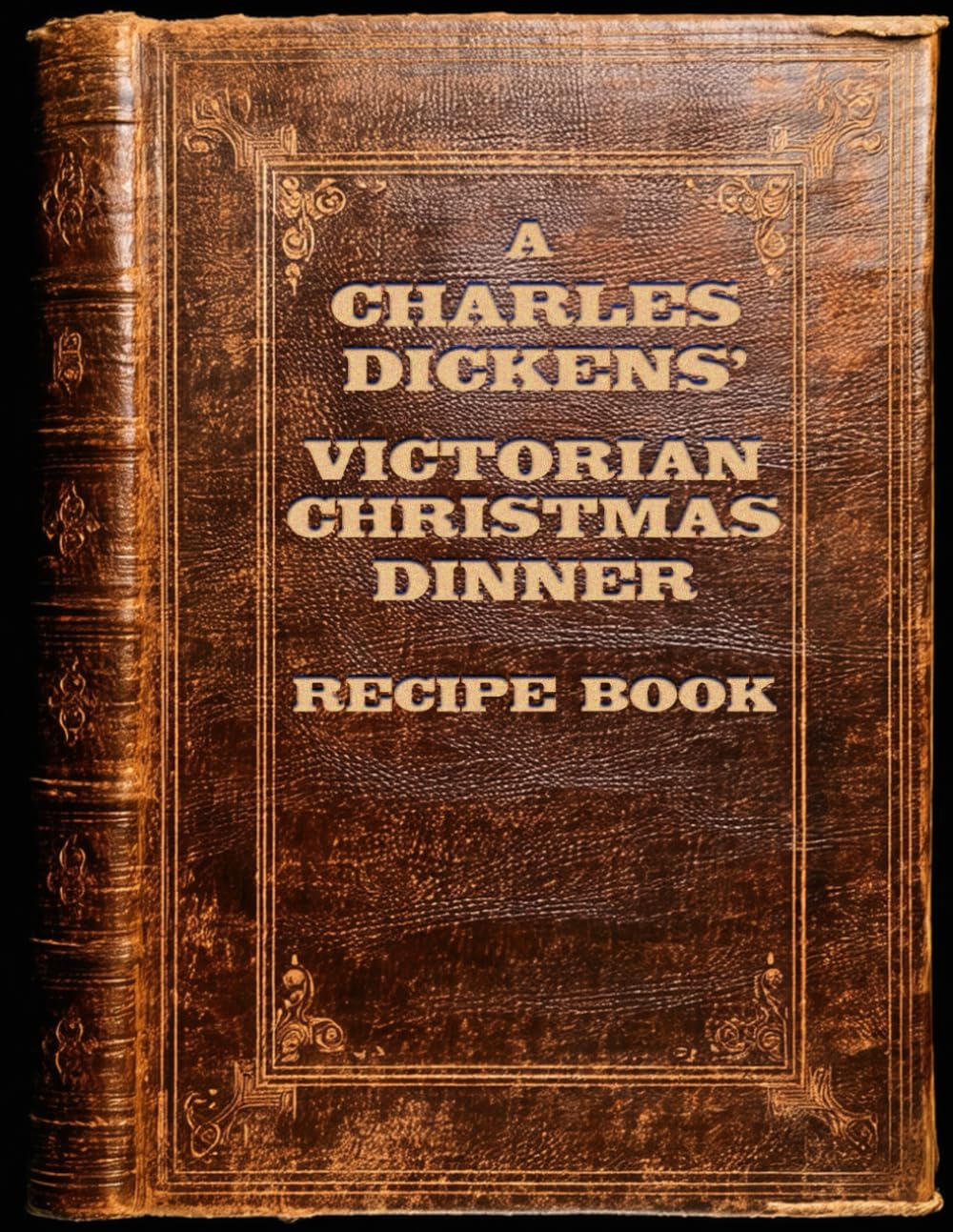 A CHARLES DICKENS' VICTORIAN CHRISTMAS DINNER RECIPE BOOK
