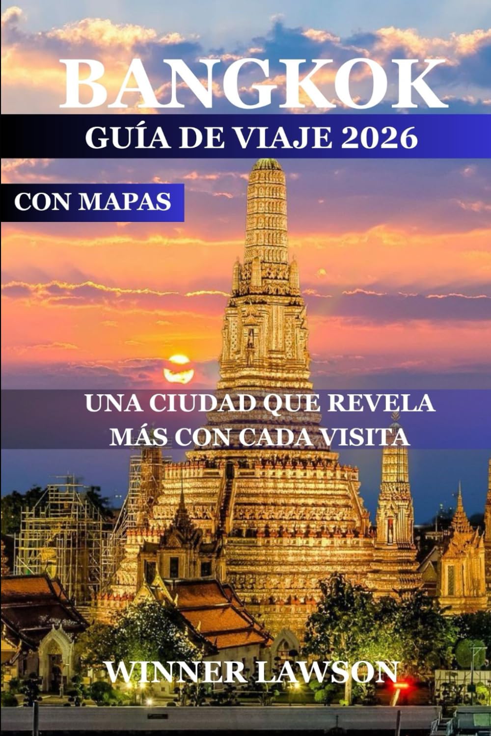 BANGKOK GUÍA DE VIAJE 2026: UNA CIUDAD QUE REVELA MÁS CON CADA VISITA
