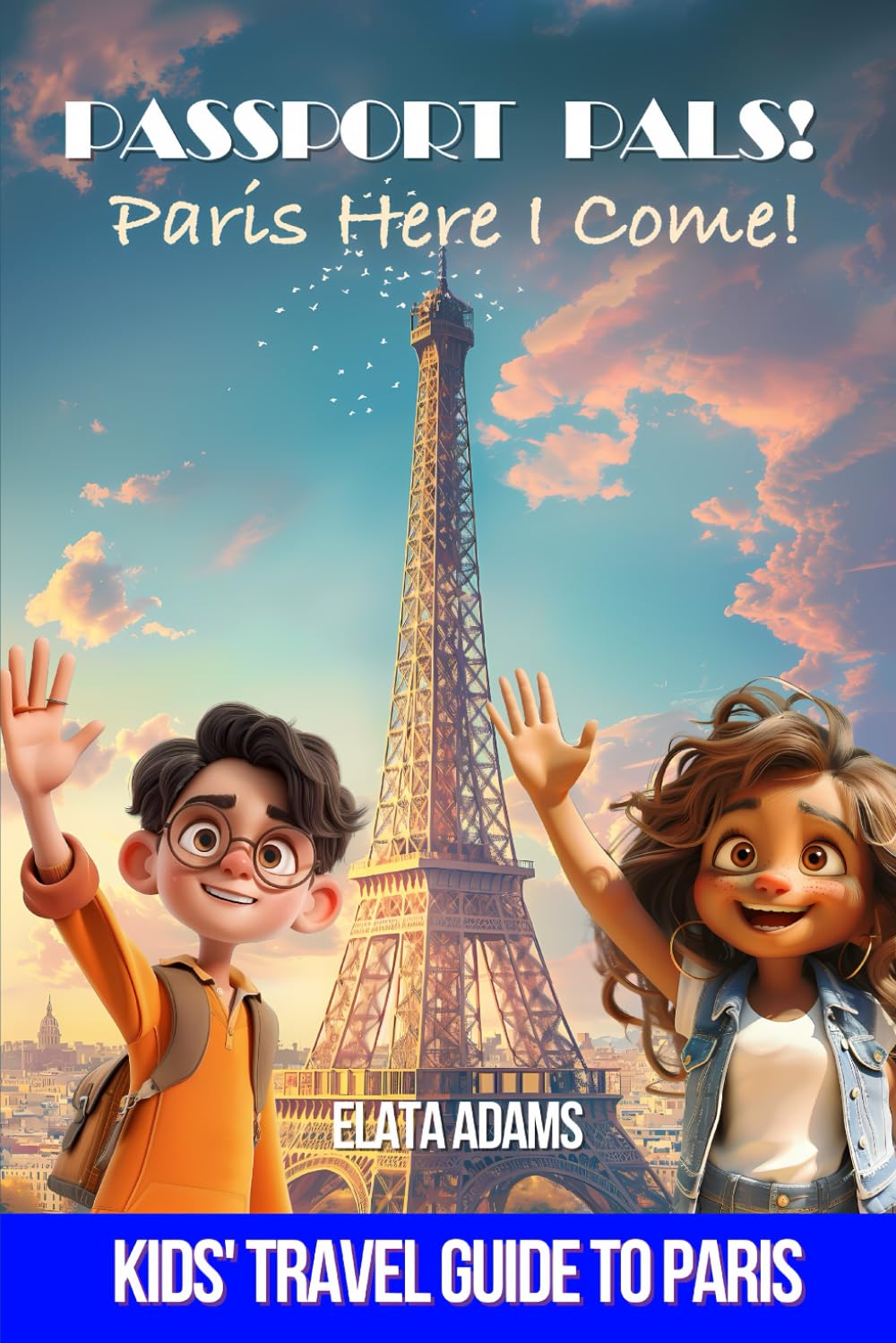 Passport Pals: Here I come Paris!: Discover Paris Through the Eyes of Amelia and Zach – A Fun-Filled Adventure for Young Explorers!