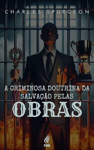 A criminosa doutrina da salvação pelas obras (Portuguese Edition)