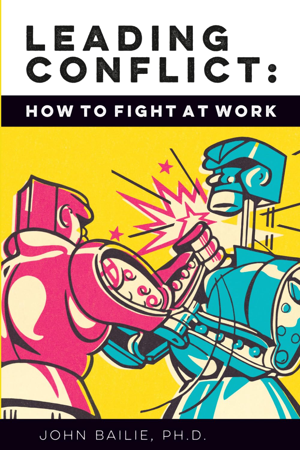 Leading Conflict: How To Fight at Work