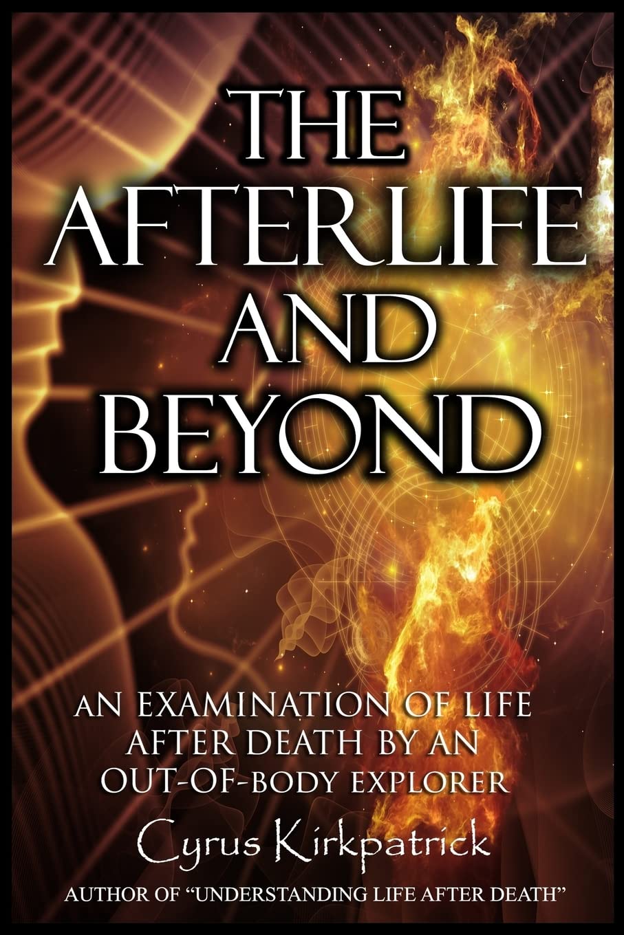 The Afterlife and Beyond: An Examination of Life After Death by an Out-of-Body Explorer: Volume 2 (Afterlife Topics Books)