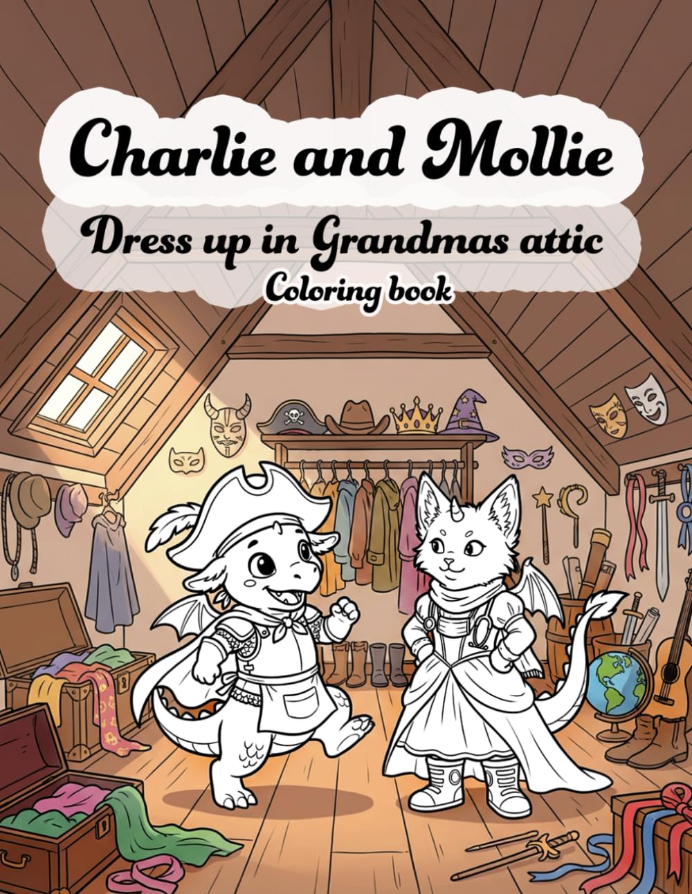 Charlie and Molly dress-upp in Grandmas attic: Cute and fun baby dragons coloring book (Charlie, Molly, Bonnie and Leo, cute baby animal-dragons coloring books)