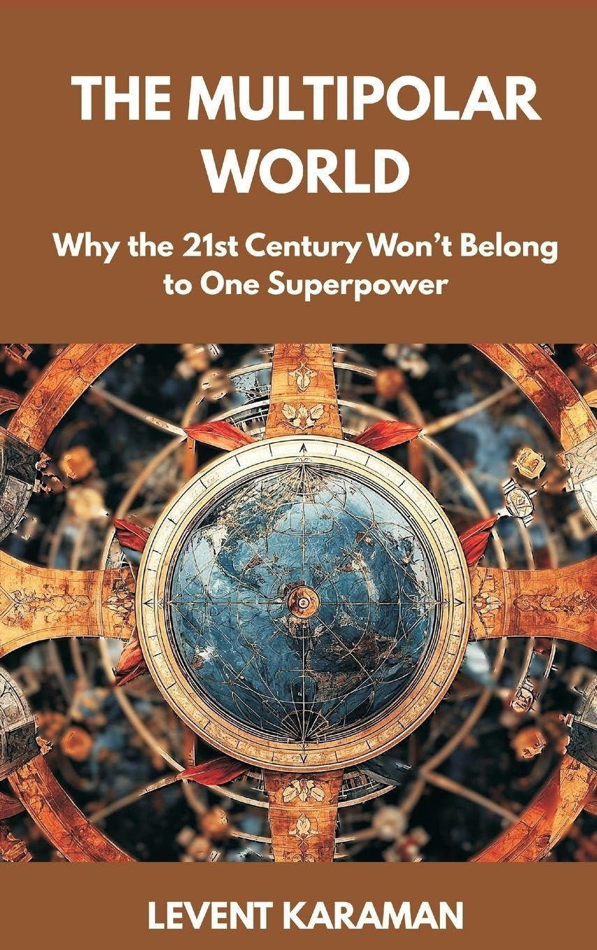The Multipolar World: Why the 21st Century Won’t Belong to One Superpower