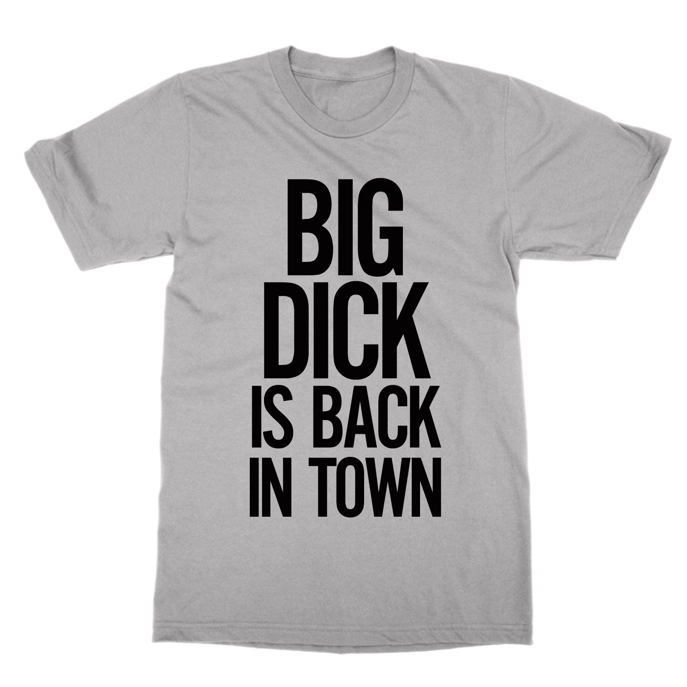 Big Dick is Back in Town T-Shirt