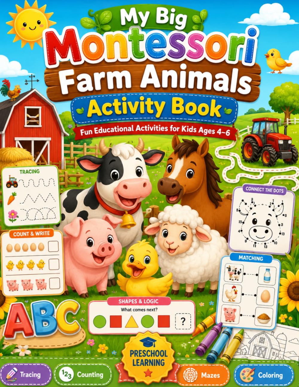 My Big Montessori Farm Animals Activity Book: Fun Educational Activities for Kids Ages 4–6 – Tracing, Counting, Mazes, Coloring and Learning Games