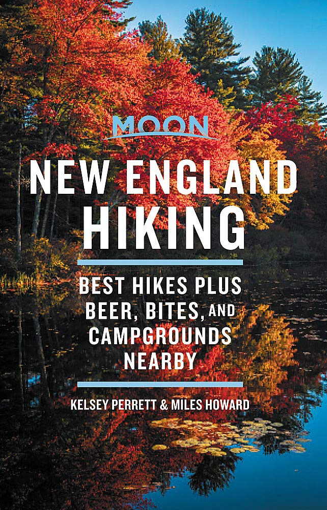 Moon New England Hiking (First Edition): Best Hikes plus Beer, Bites, and Campgrounds Nearby