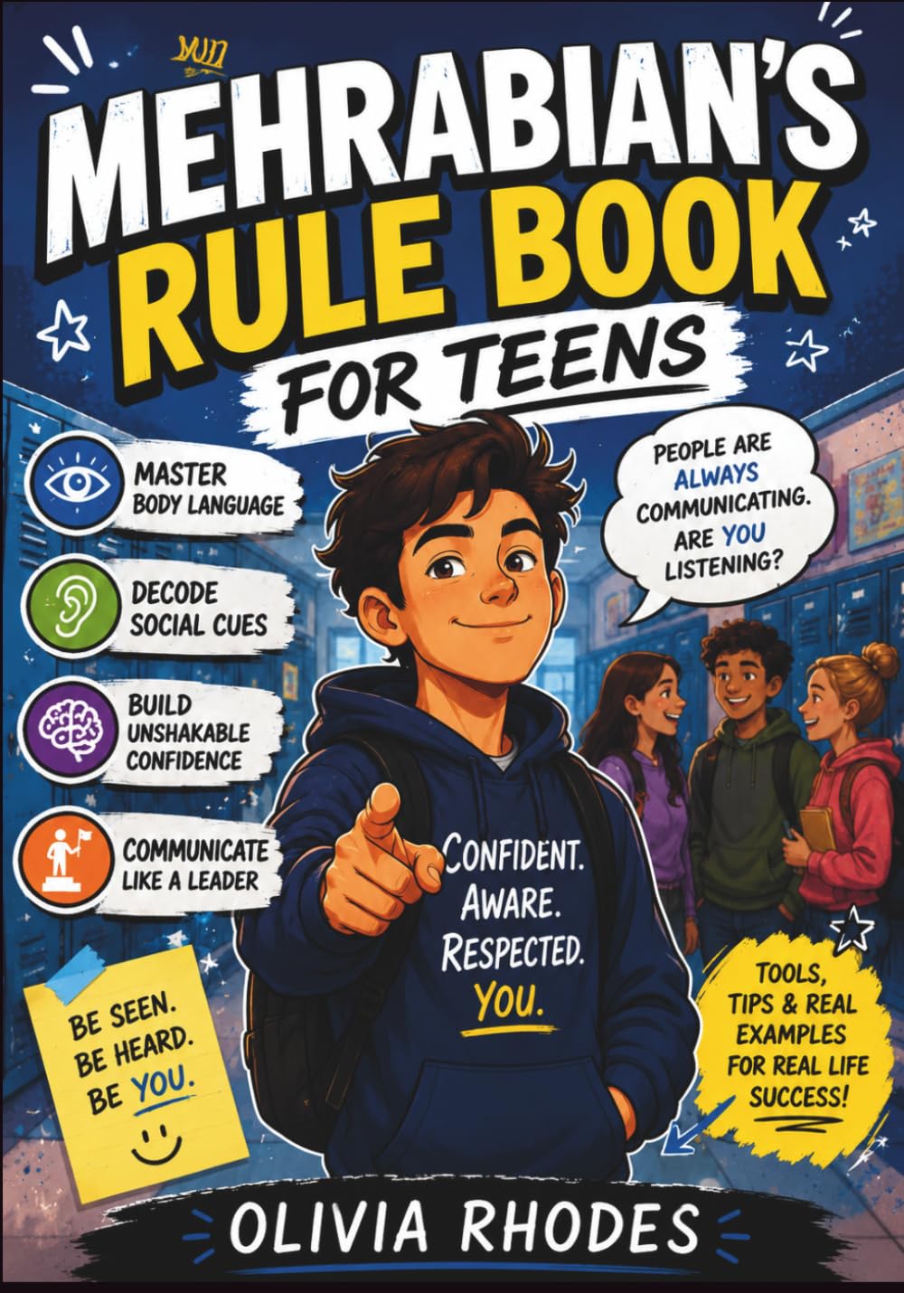 Mehrabian's Rule Book For Teens: Master Body Language, Decode Social Cues, Build Unshakable Confidence, and Communicate Like a Leader in School, Friendships, and Everyday Life