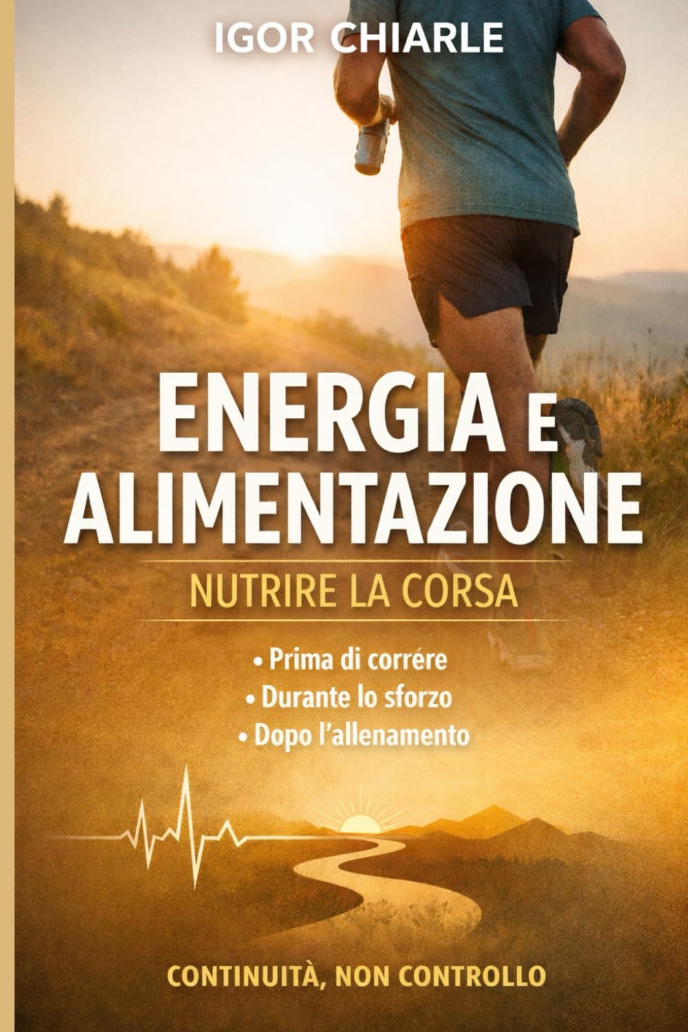 ENERGIA E ALIMENTAZIONE: Come usare l’alimentazione per sostenere energia, recupero e continuità nella corsa (Running Consapevole)