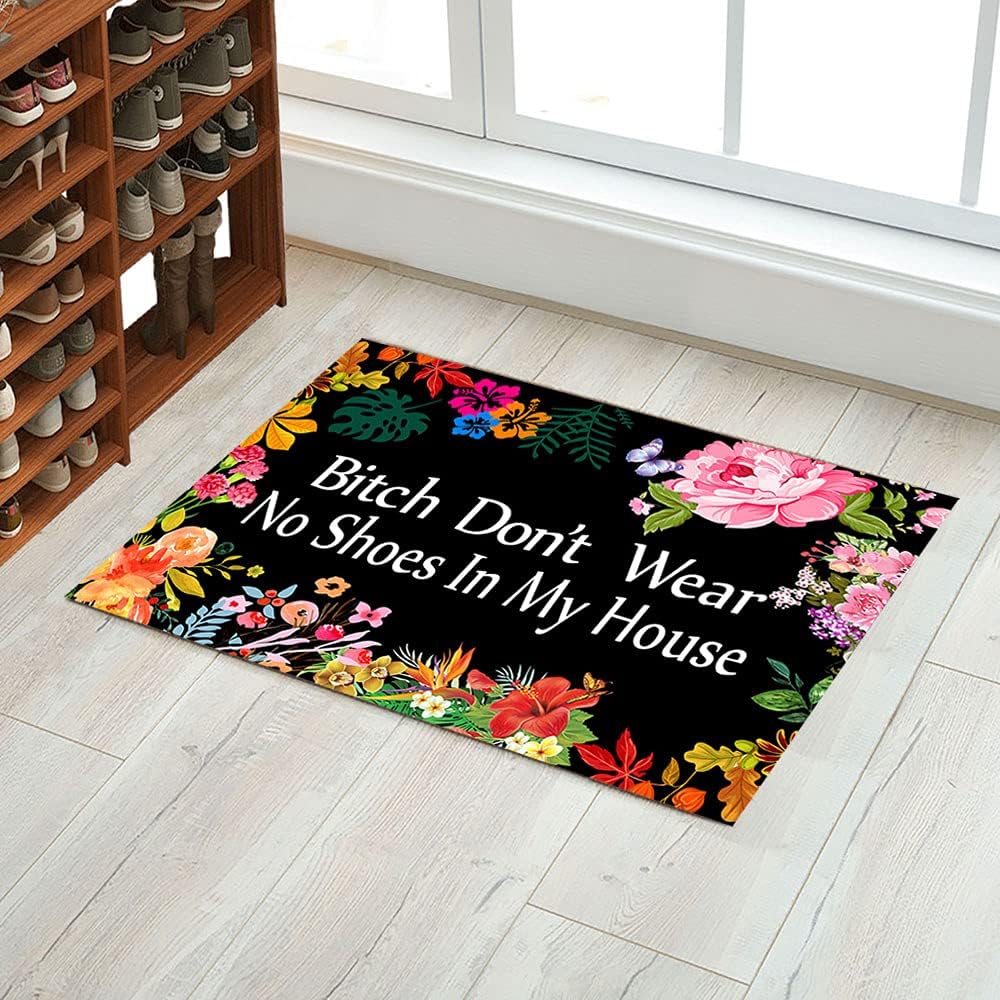 Bitch Don't Wear, No Shoes in My House Funny Doormat Door Mat Entrance Floor Mat Flowers Doormat 23.6" x 15.7"