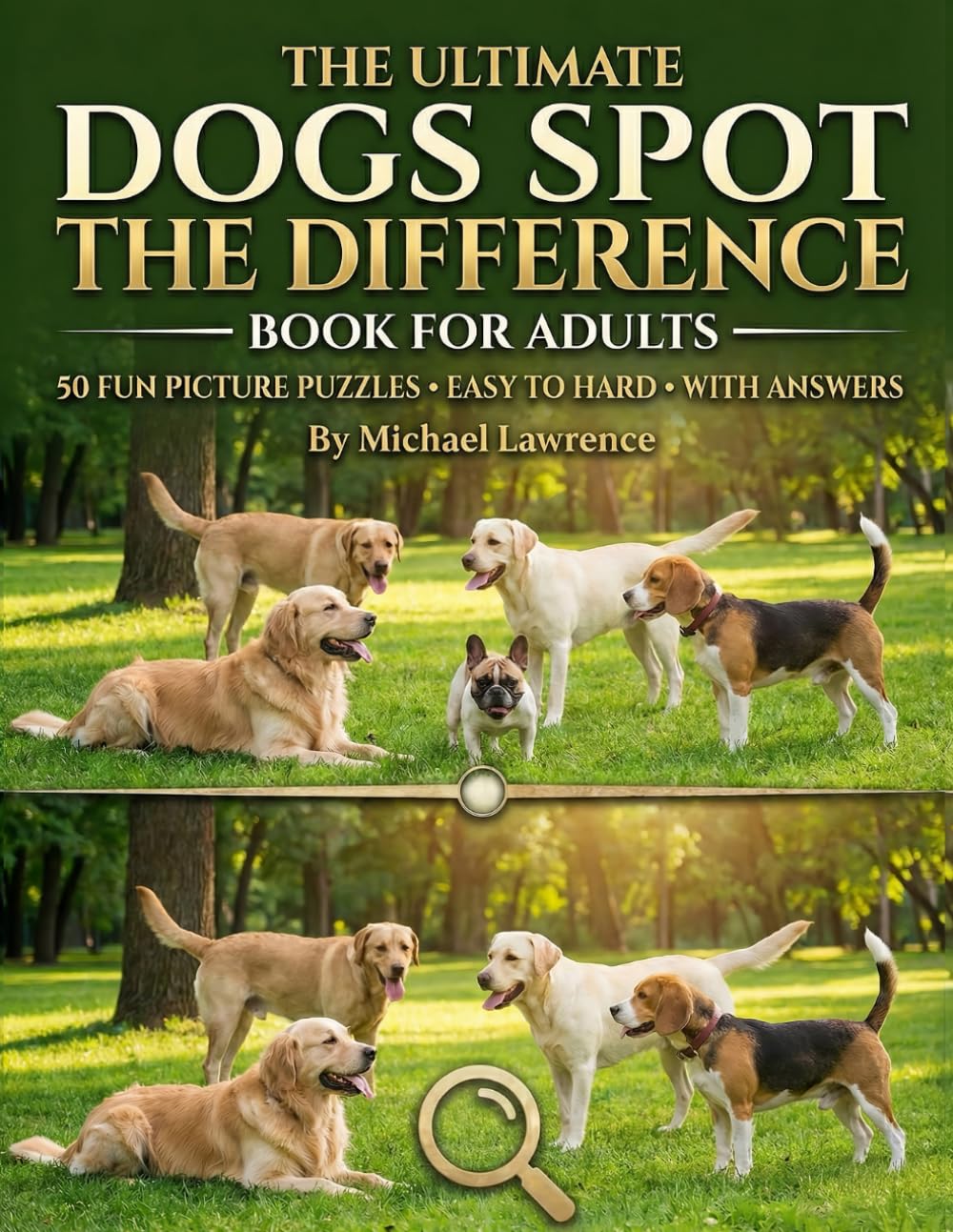 THE ULTIMATE DOGS SPOT THE DIFFERENCE BOOK FOR ADULTS: 50 Picture Puzzles with 500 Differences to Find (Spot the Difference Dogs Edition : Relaxing Photo Puzzles in Full Color)