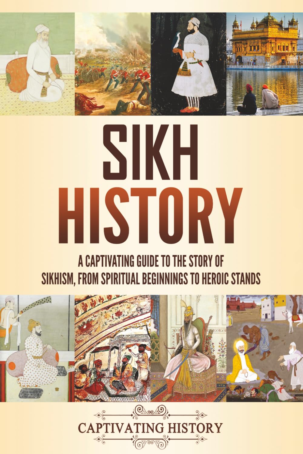 Sikh History: A Captivating Guide to the Story of Sikhism, From Spiritual Beginnings to Heroic Stands (Asian History)