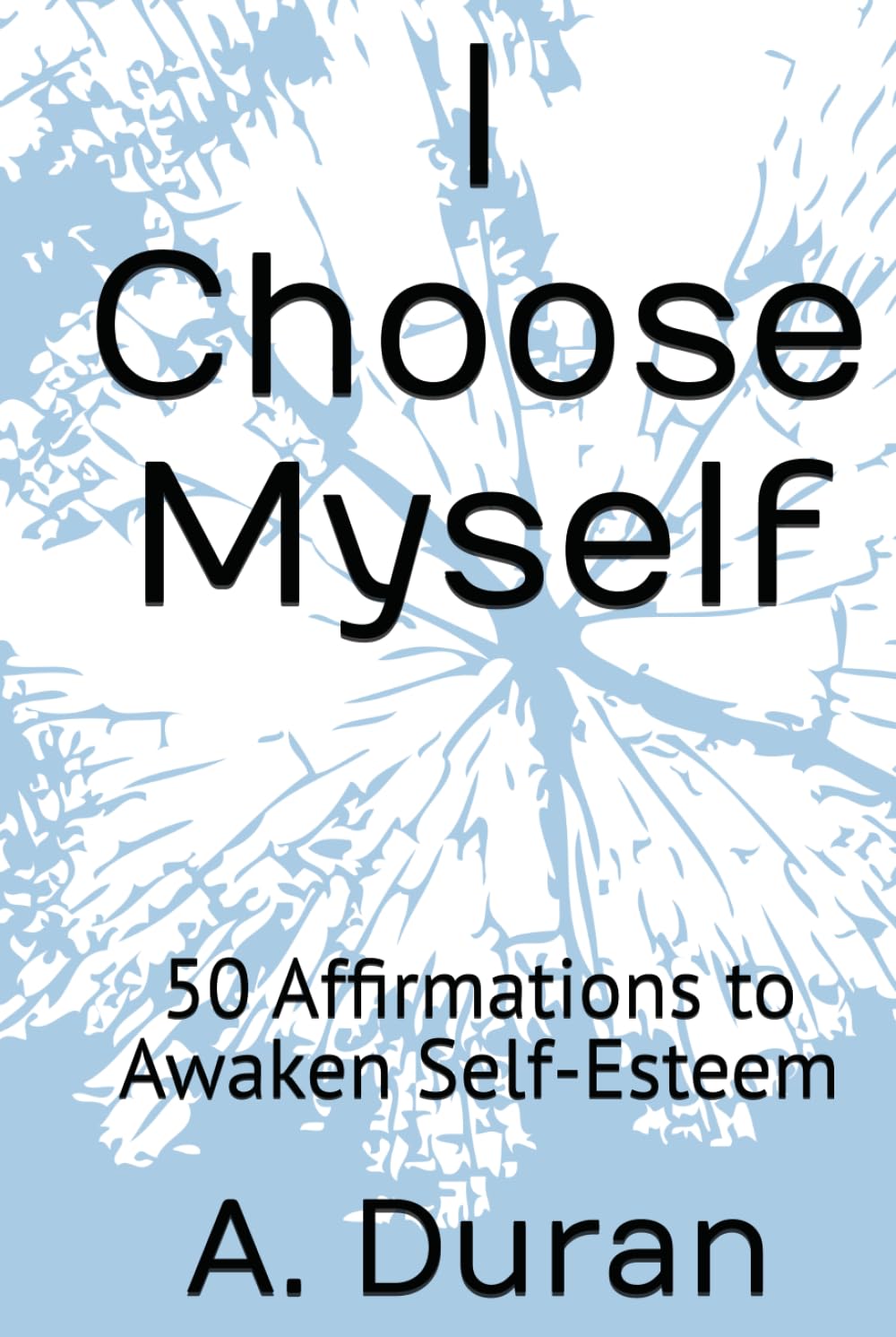 I Choose Myself: 50 Affirmations to Awaken Self-Esteem