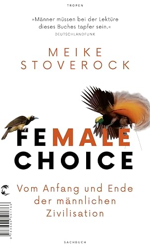 Female Choice: Vom Anfang und Ende der männlichen Zivilisation