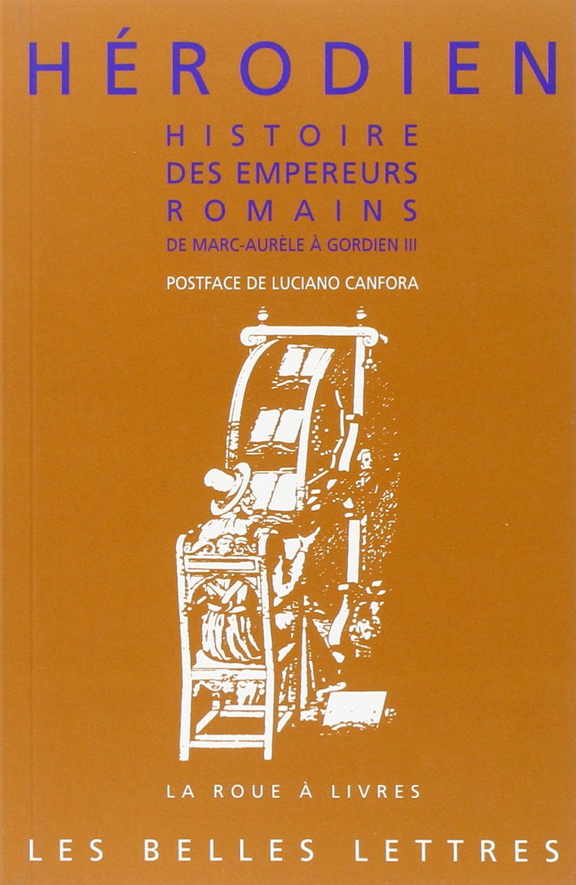 Herodien, Histoire Des Empereurs Romains de Marc Aurele a Gordien III: (180 Ap. J.-C. - 238 Ap. J.-C.).: 4 (La Roue a Livres)