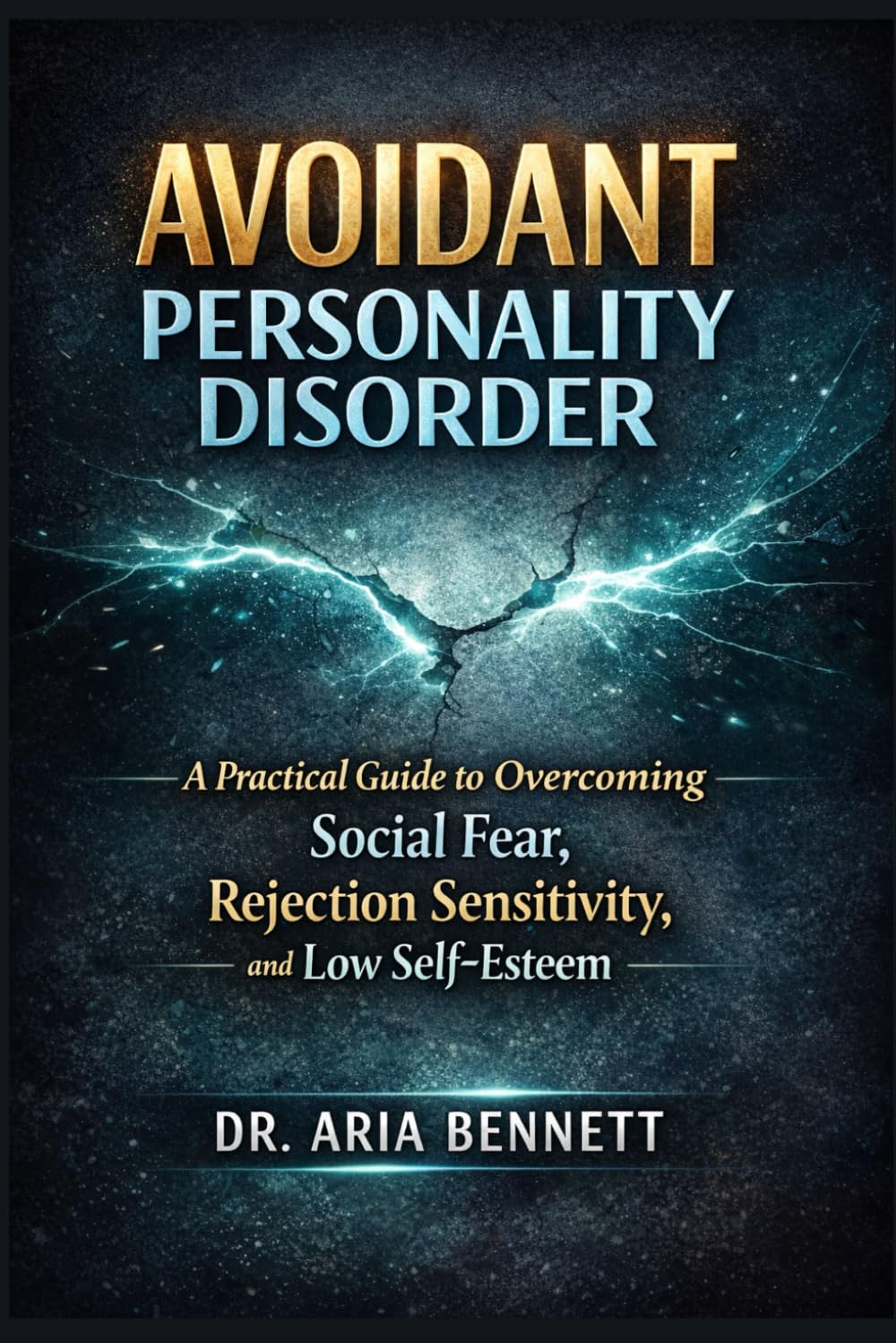 Avoidant Personality Disorder: A Practical Guide to Overcoming Social Fear, Rejection Sensitivity, and Low Self-Esteem