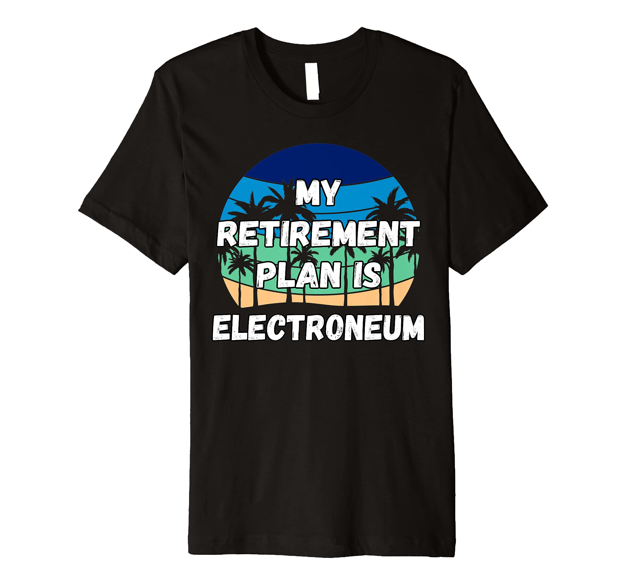 My Retirement Plan is Electroneum Premium T-Shirt