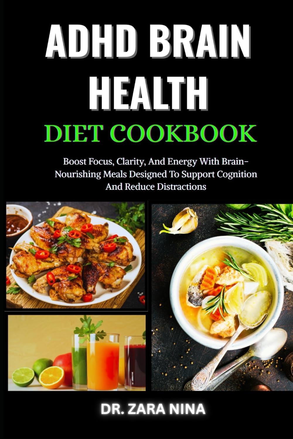 Adhd Brain Health Diet Cookbook: Boost Focus, Clarity, And Energy With Brain-Nourishing Meals Designed To Support Cognition And Reduce Distractions