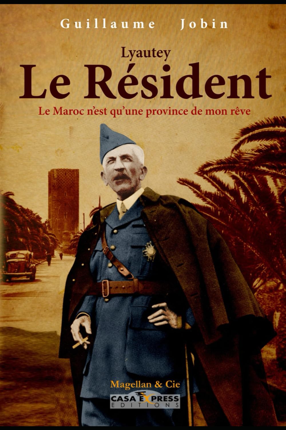 Lyautey, le Résident: La France au Maroc » : Tome 1 : 1901-1925