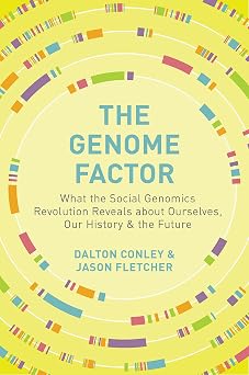 The Genome Factor What the Social Genomics Revolution Reveals about Ourselves, Our History, and the Future