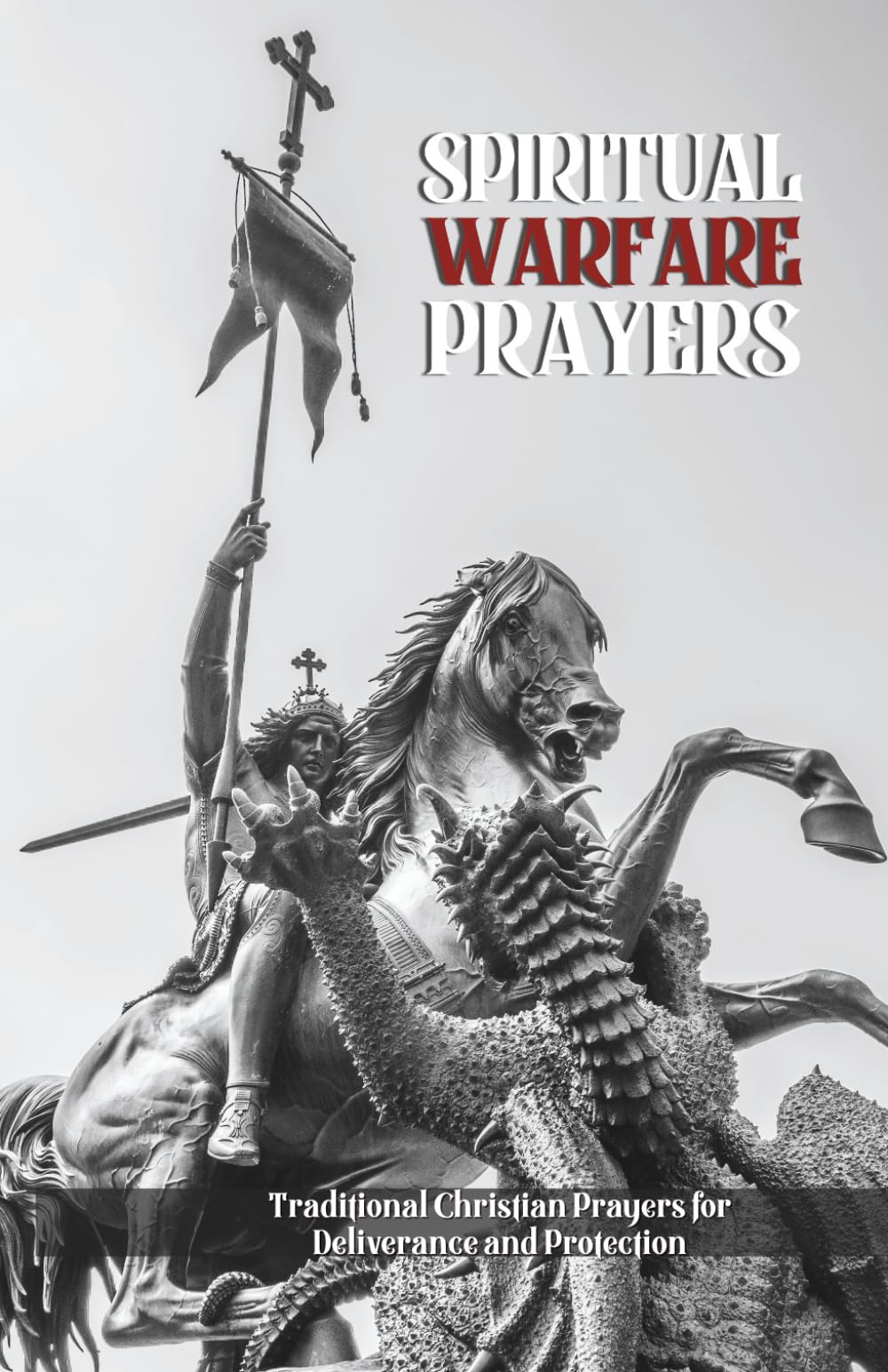 Spiritual Warfare Prayers: Traditional Christian Prayers for Deliverance and Protection: Overcome Temptation, Anger, Anxiety, Spiritual Attacks, and ... Daily Life (Orthodox Christian Publications)
