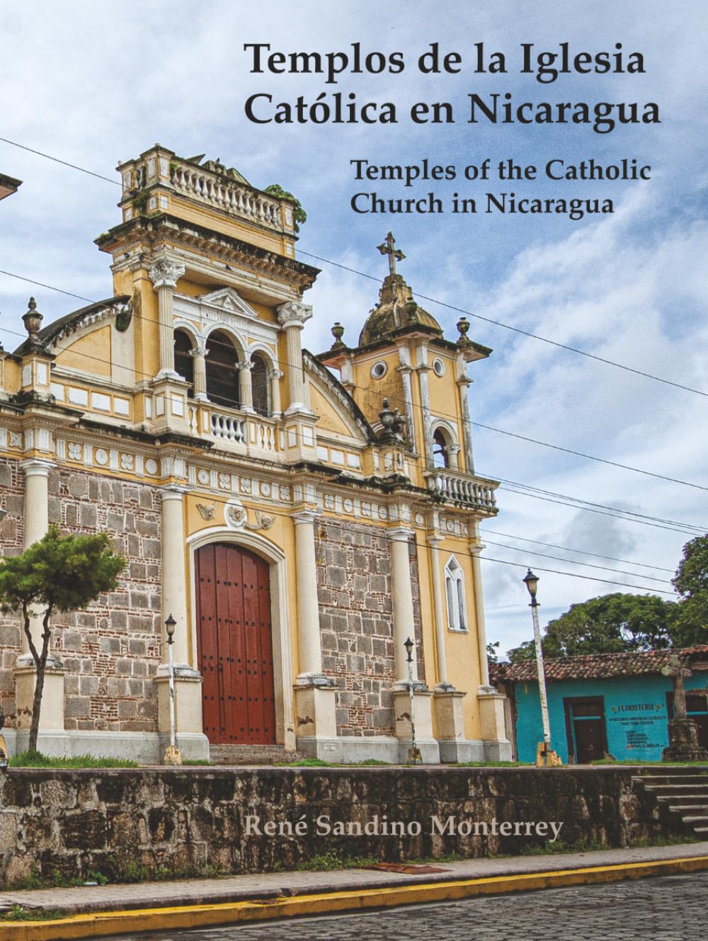 Templos de la Iglesia Católica en Nicaragua: Temples of the Catholic Church in Nicaragua