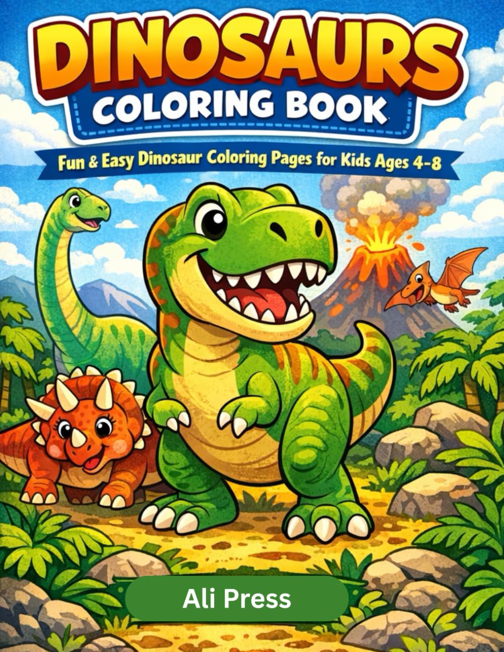 DINOSAURS COLORING BOOK: Fun & Easy Dinosaur Coloring Pages for Kids Ages 4–8