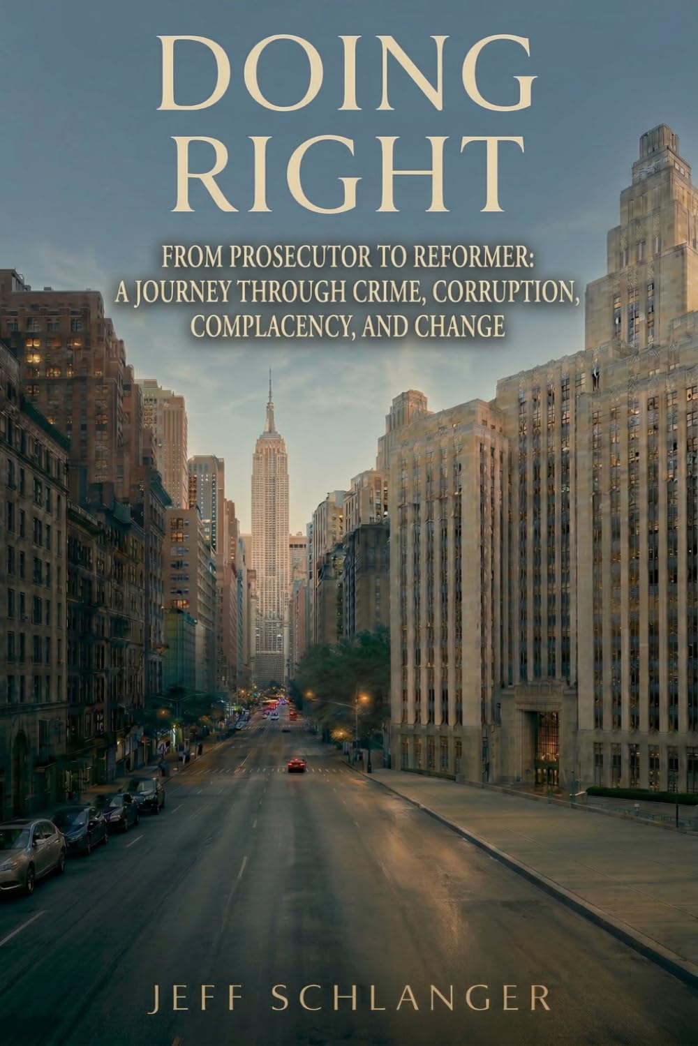 Doing Right: From Prosecutor to Reformer: A Journey Through Crime, Corruption, Complacency and Change