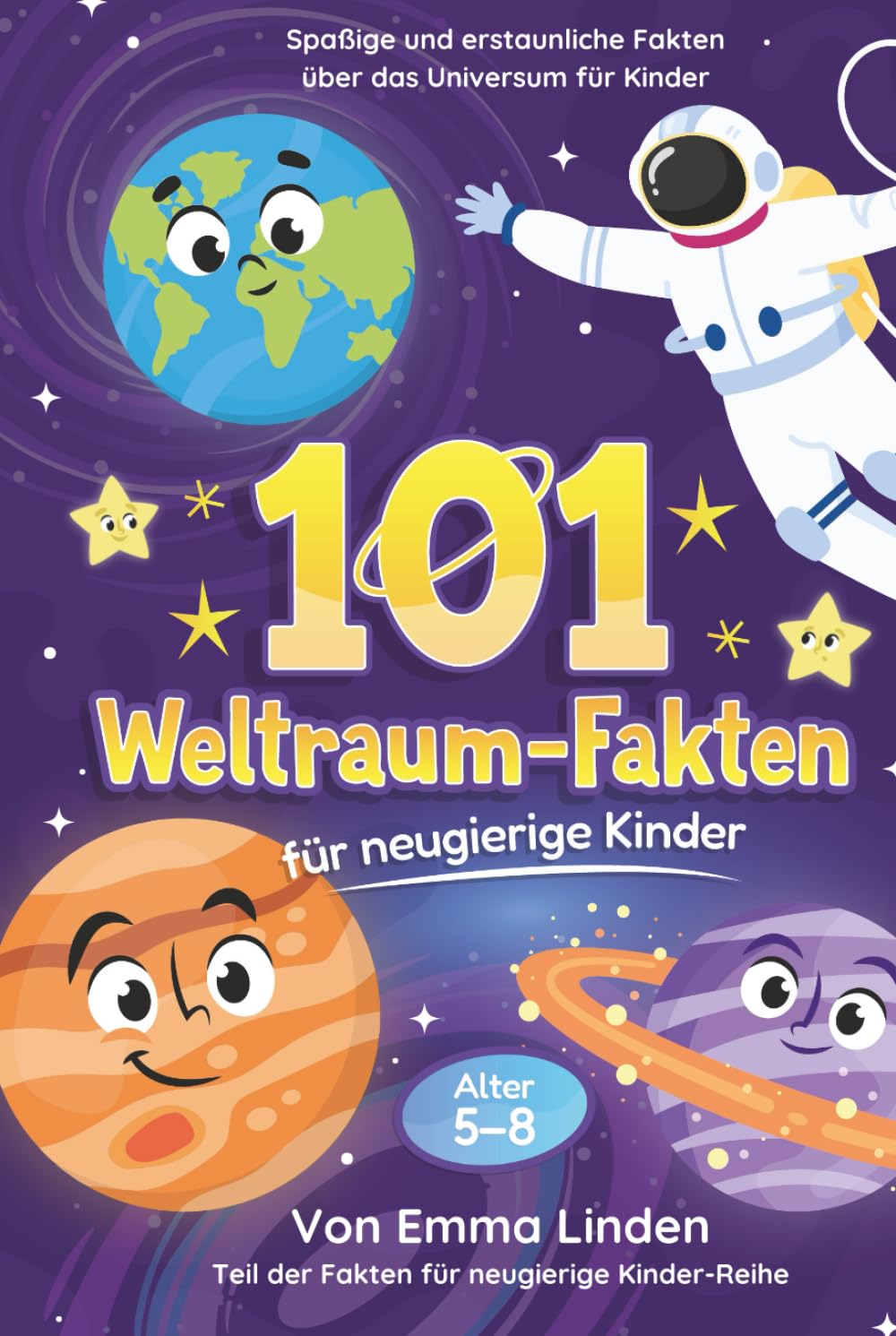 101 Weltraum-Fakten für neugierige Kinder: Spaßige und erstaunliche Fakten über das Universum für Kinder von 5–8 Jahren
