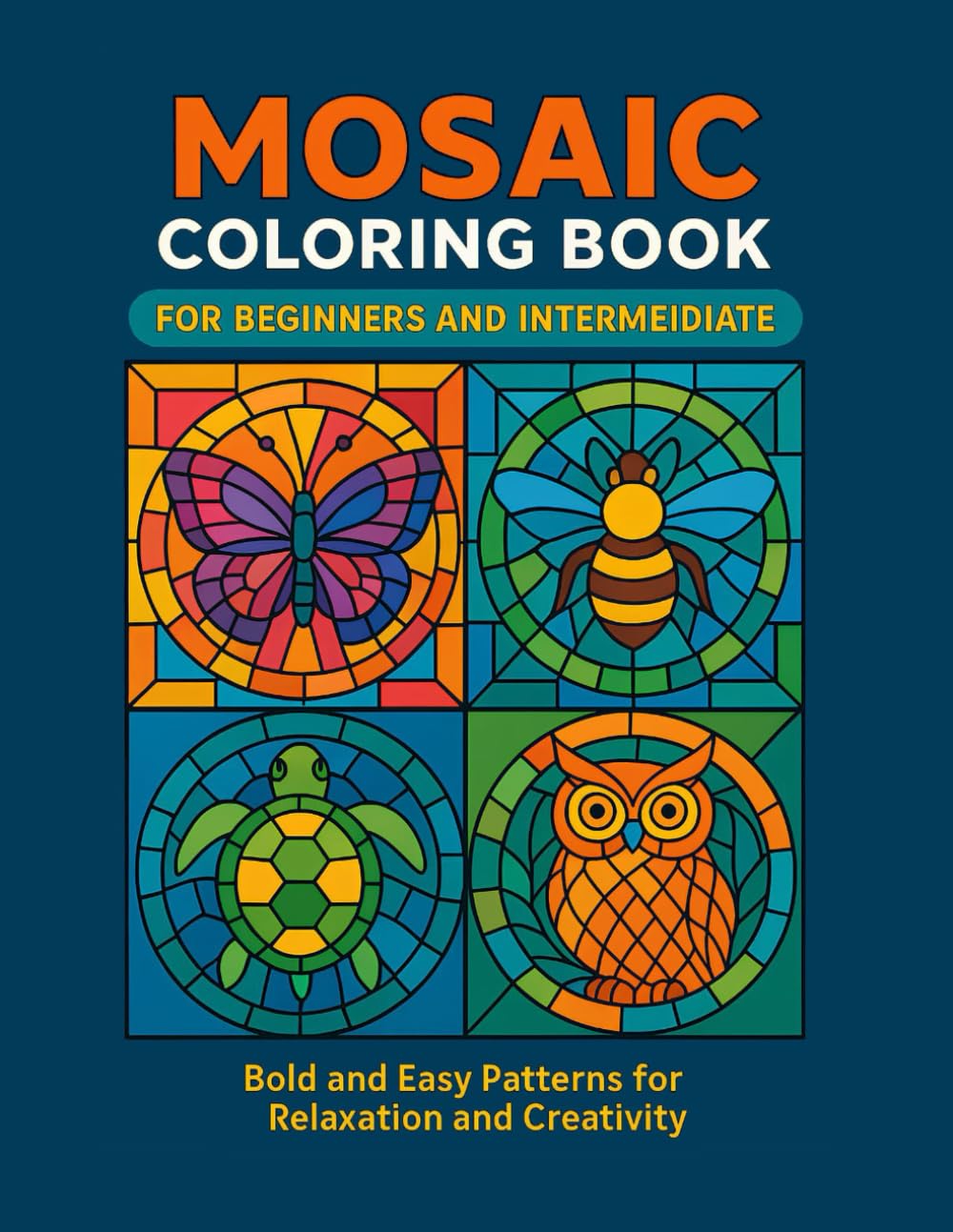 Mandala Mosaic Coloring Book Animal Flower: Bold and Easy Simple Thick Line Mandalas and Mosaic Patterns for Mindfulness Relaxation Designs for Adults