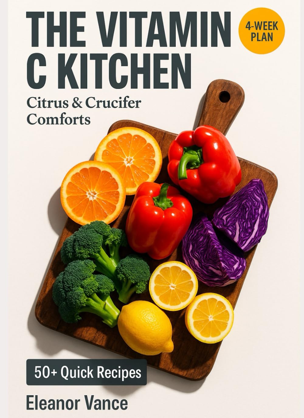 THE VITAMIN C KITCHEN: Citrus & Crucifer Comforts — A Vitamin C-Rich 4-Week Plan with 20-Minute Soups, Salads, and Sheet-Pan Dinners